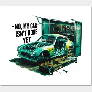 No, My car isn't done yet funny Auto Enthusiast tee 7 Posters and Art